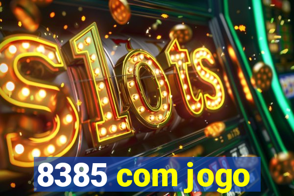 8385 com jogo